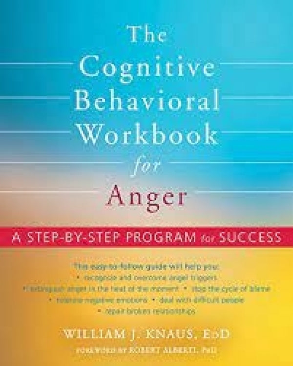 The Cognitive Behavioral Workbook for Anger: A Step-by-step Program For Success
