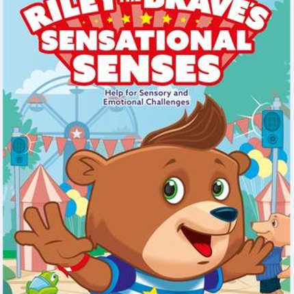 Riley the Brave's Sensational Senses: Help for Sensory and Emotional Challenges