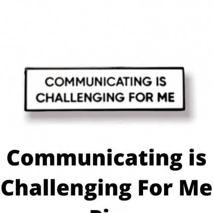 Communicating is Challenging For Me Pin