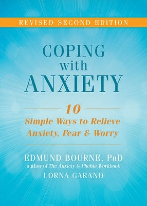 Coping With Anxiety, Revised 2nd Edition: 10 Simple Ways to Relieve Anxiety, Fear, and Worry
