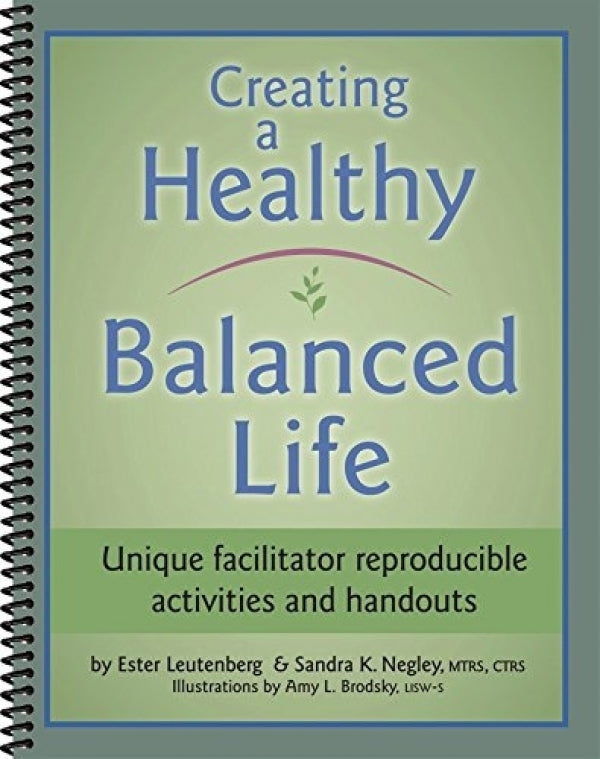 Creating a Healthy Balanced Life: Unique Facilitator Reproducible Activities and Handouts