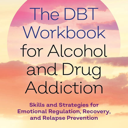 DBT Workbook for Alcohol and Drug Addiction