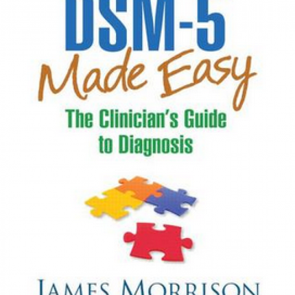 DSM 5 Made Easy: The Clinician's Guide to Diagnosis
