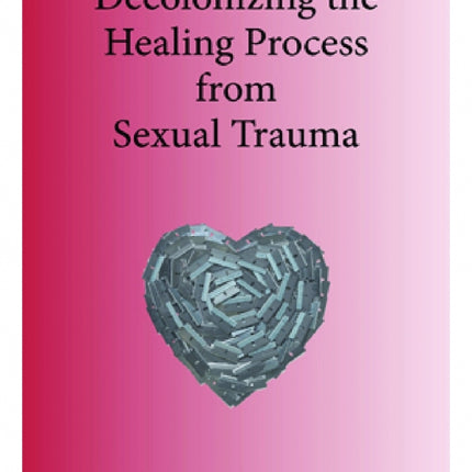 Decolonizing the Healing Process from Sexual Trauma