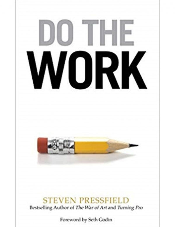 Do the Work: Overcome Resistance and Get Out of Your Own Way