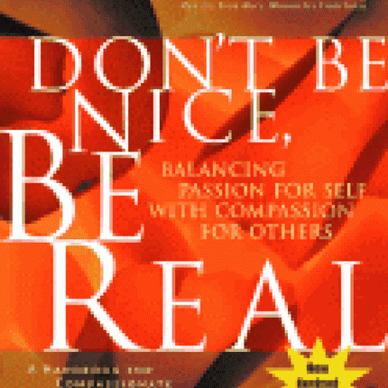Don't Be Nice, Be Real: Balancing Passion For Self With Compassion For Others