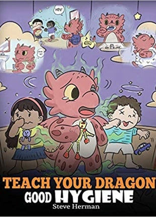 Teach Your Dragon Good Hygiene (My Dragon Books - Volume 32)