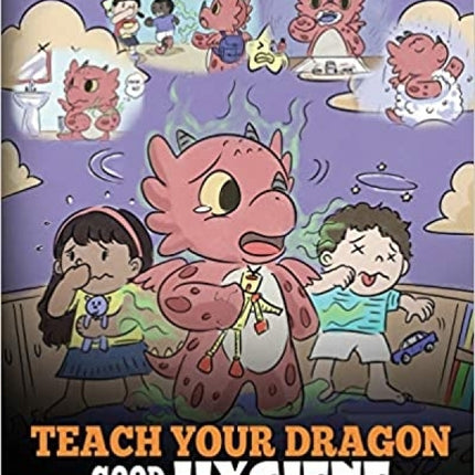 Teach Your Dragon Good Hygiene (My Dragon Books - Volume 32)