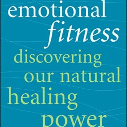 Emotional Fitness: Discovering Our Natural Healing Power