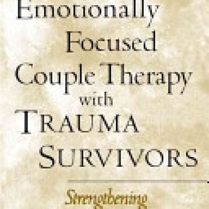 Emotionally Focused Couple Therapy With Trauma Survivors