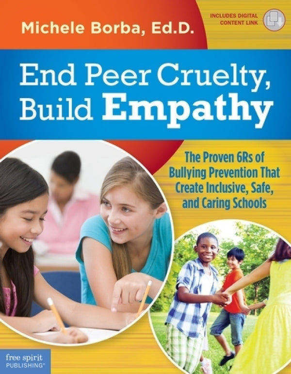 End Peer Cruelty, Build Empathy: he Proven 6rs Of Bullying Prevention That Create Inclusive, Safe, And Caring Schools