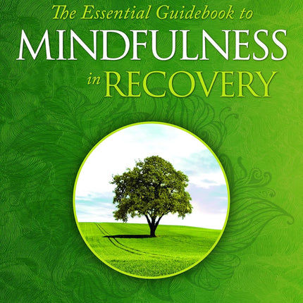 Essential Guidebook to Mindfulness in Recovery