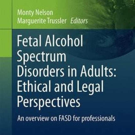 Fetal Alcohol Spectrum Disorders in Adults: Ethical and Legal Perspectives: An Overview on FASD for Professionals