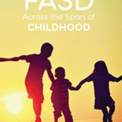 FASD Across the Span of Childhood