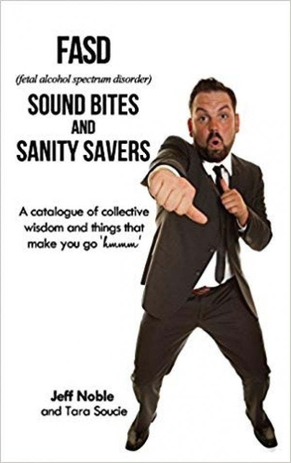 FASD Sound Bites and Sanity Savers: A catalogue of collective wisdom and things that make you go 'hmmm'