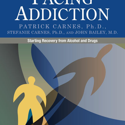 Facing Addiction: Starting Recovery from Alcohol and Drugs