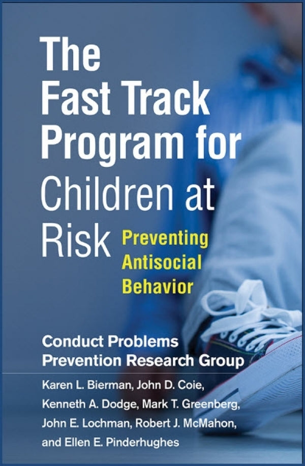 The Fast Track Program for Children at Risk: Preventing Antisocial Behavior