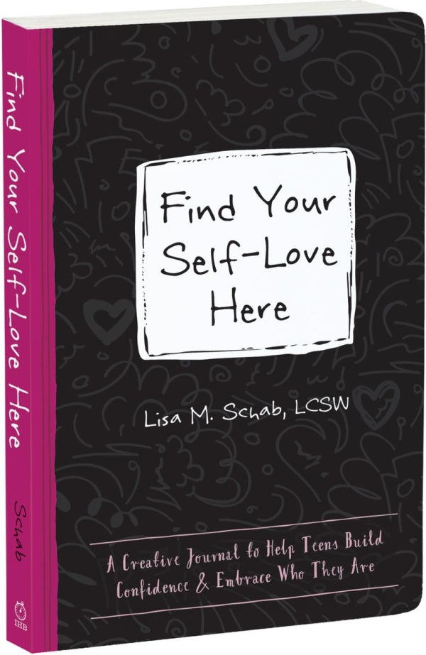 Find Your Self Love Here: A Creative Journal to Help Teens Build Confidence and Embrace Who They Are