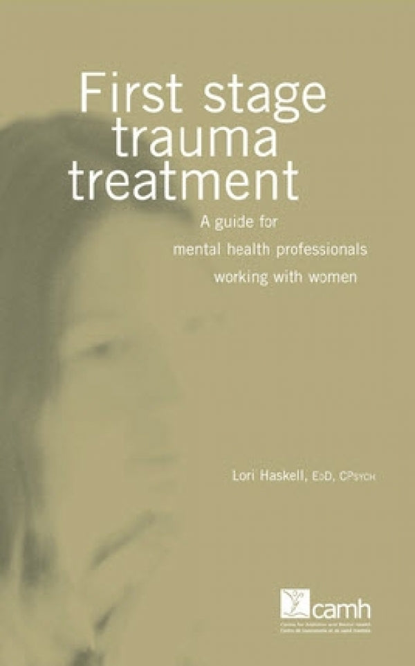 First Stage Trauma Treatment: A Guide for Mental Health Professionals Working with Women