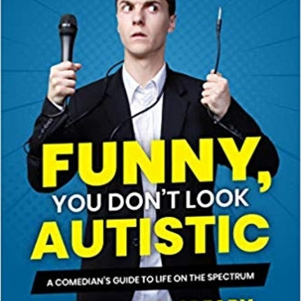 Funny, You Don't Look Autistic: A Comedian's Guide to Life on the Spectrum