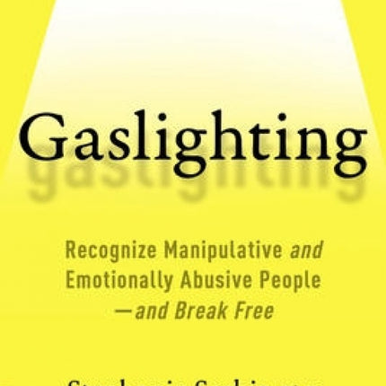 Gaslighting: Recognize Manipulative and Emotionally Abusive People and Break Free
