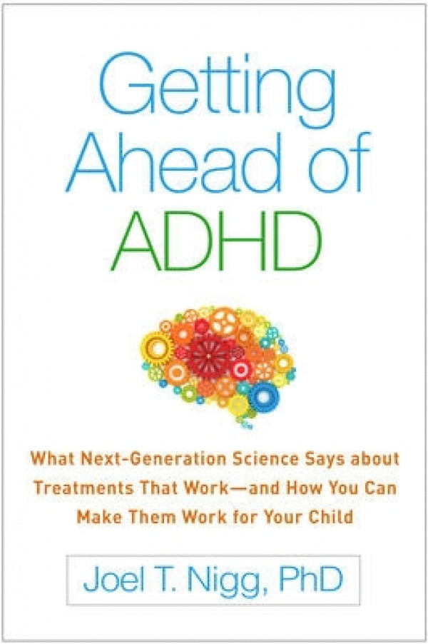 Getting Ahead of ADHD: What Next-Generation Science Says about Treatments That Work - and How You Can Make Them Work for Your Child