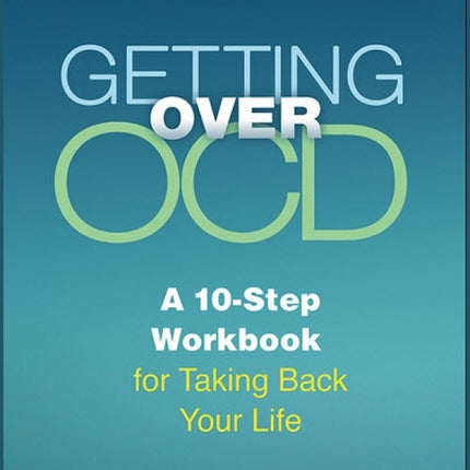 Getting Over OCD: A 10-Step Workbook For Taking Back Your Life