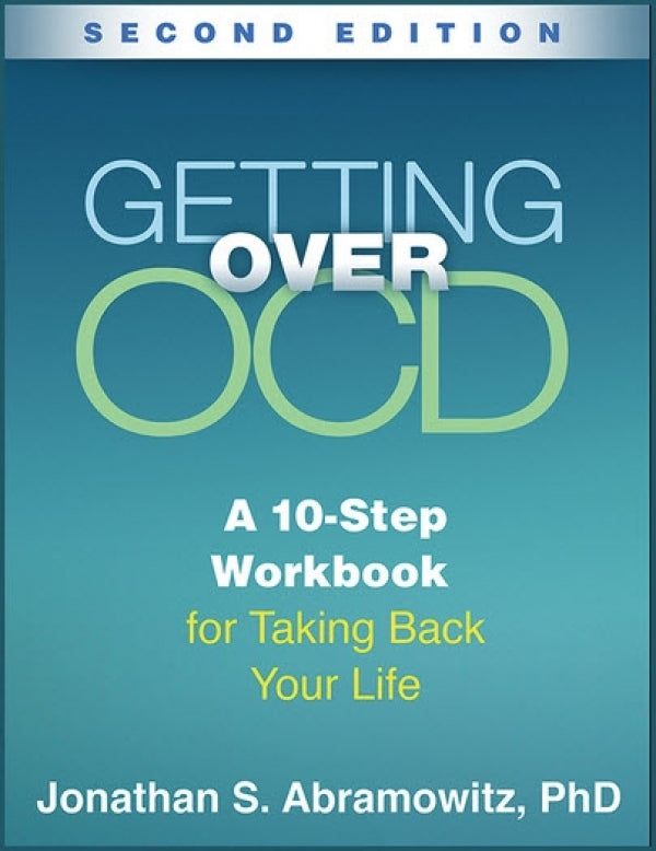 Getting Over OCD: A 10-Step Workbook For Taking Back Your Life