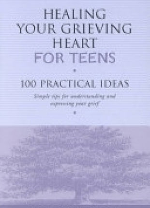 Healing Your Grieving Heart For Teens