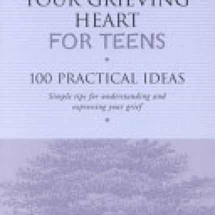Healing Your Grieving Heart For Teens