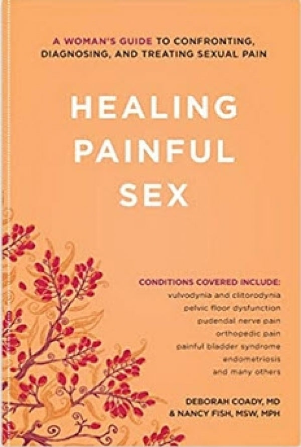Healing Painful Sex: A Woman's Guide to Confronting, Diagnosing, and Treating Sexual Pain