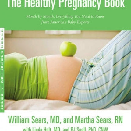 The Healthy Pregnancy Book: Month by Month, Everything You Need to Know from America's Baby Experts