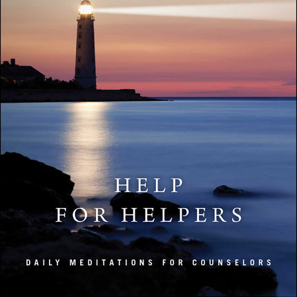 Help For Helpers: Daily Meditations for Counselors