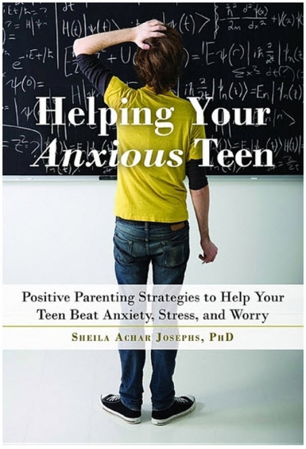 Helping Your Anxious Teen: Positive Parenting Strategies to Help Your Teen Beat Anxiety, Stress, and Worry