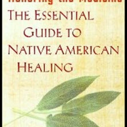 Honoring The Medicine Essential Guide To Native American Healing
