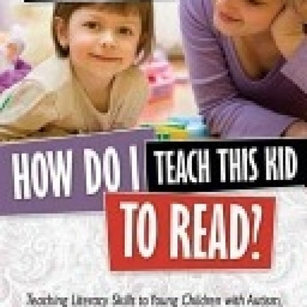 How Do I Teach This Kid To Read? Teaching Literacy Skills to Young Children with Autism