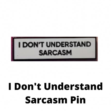 I Don't Understand Sarcasm Pin