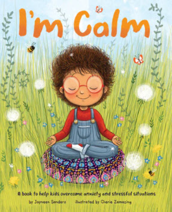 I'm Calm: A Book to Help Kids Overcome Anxiety and Stressful Situations