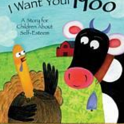 I Want Your Moo: A Story for Children about Self-Esteem