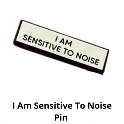 I Am Sensitive To Noise Pin
