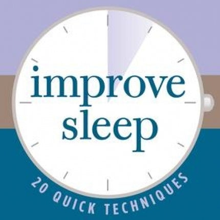 Improve Sleep: 20 Quick Techniques, 5-Minute First Aid For The Mind