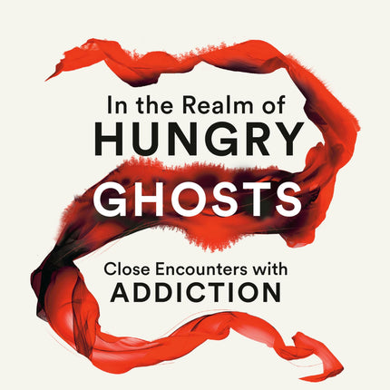 In The Realm Of Hungry Ghosts: Close Encounters with Addiction