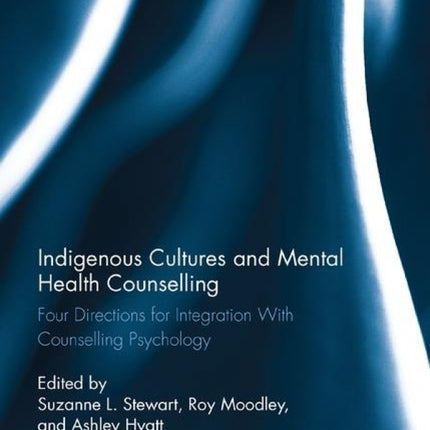 Indigenous Cultures and Mental Health Counselling: Four Directions for Integration with Counselling Psychology