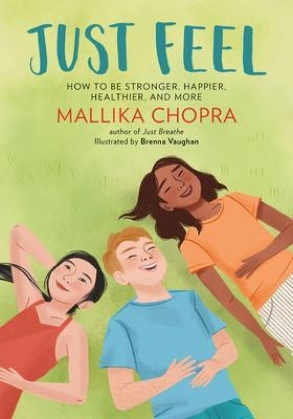 Just Feel: How To Be Stronger, Happier, Healthier, And More
