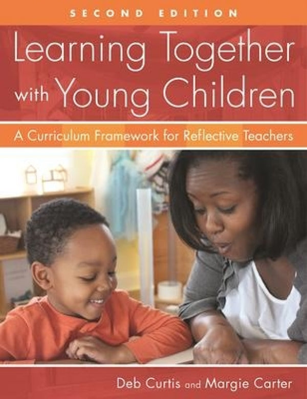 Learning Together with Young Children: A Curriculum Framework for Reflective Teachers