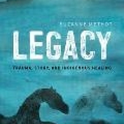 Legacy: Trauma, Story, and Indigenous Healing