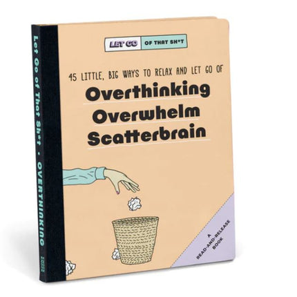 Let Go of That Sh*t: 45 Little, Big Ways to Relax and Let Go of Overthinking, Overwhelm, Scatterbrain