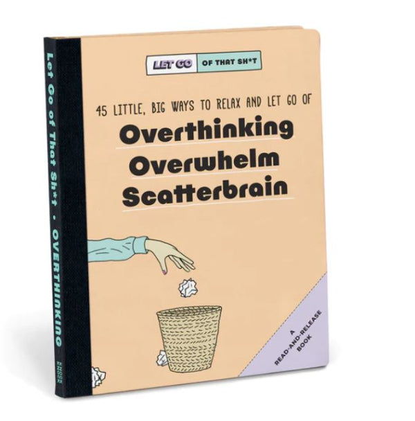 Let Go of That Sh*t: 45 Little, Big Ways to Relax and Let Go of Overthinking, Overwhelm, Scatterbrain