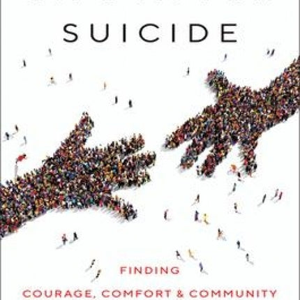 Life After Suicide: Finding Courage, Comfort & Community After Unthinkable Loss