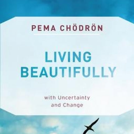 Living Beautifully: With Uncertainty and Change